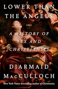 Lower Than the Angels: A History of Sex and Christianity By Diarmaid MacCulloch - Hardcover Lower Than the Angels: A History of Sex and Christianity By Diarmaid MacCulloch - Hardcover