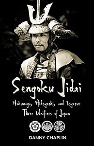 Sengoku Jidai. Nobunaga, Hideyoshi, and Ieyasu: Three Unifiers of Japan By Danny Chaplin - Paperback Sengoku Jidai. Nobunaga, Hideyoshi, and Ieyasu: Three Unifiers of Japan By Danny Chaplin - Paperback