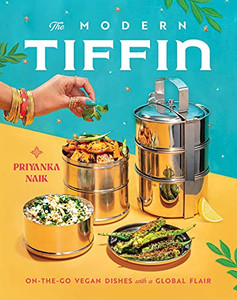 The Modern Tiffin: On-The-Go Vegan Dishes with a Global Flair (a Cookbook) By Priyanka Naik - Hardcover The Modern Tiffin: On-The-Go Vegan Dishes with a Global Flair (a Cookbook) By Priyanka Naik - Hardcover