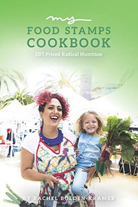 My Food Stamps Cookbook: EBT-Priced Radical Nutrition By Rachel Bolden-Kramer - Paperback My Food Stamps Cookbook: EBT-Priced Radical Nutrition By Rachel Bolden-Kramer - Paperback