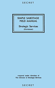 Simple Sabotage Field Manual: Strategic Services By Reproduction Branch - Paperback Simple Sabotage Field Manual: Strategic Services By Reproduction Branch - Paperback