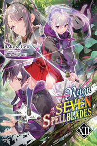 Reign of the Seven Spellblades, Vol. 12 (Light Novel) By Bokuto Uno - Paperback Reign of the Seven Spellblades, Vol. 12 (Light Novel) By Bokuto Uno - Paperback