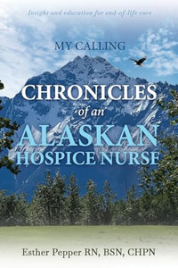 My Calling: Chronicles of an Alaskan Hospice Nurse By Esther Pepper - Paperback My Calling: Chronicles of an Alaskan Hospice Nurse By Esther Pepper - Paperback