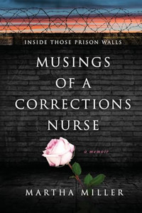 Musings of a Corrections Nurse: Inside Those Prison Walls By Martha Miller - Paperback Musings of a Corrections Nurse: Inside Those Prison Walls By Martha Miller - Paperback