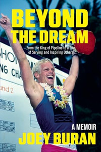Beyond the Dream: From the King of Pipeline to a Life of Serving and Inspiring Others By Joey Buran - Paperback Beyond the Dream: From the King of Pipeline to a Life of Serving and Inspiring Others By Joey Buran - Paperback