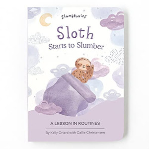 Sloth Starts to Slumber: A Lesson in Routines By Kelly Oriard - Board Books Sloth Starts to Slumber: A Lesson in Routines By Kelly Oriard - Board Books
