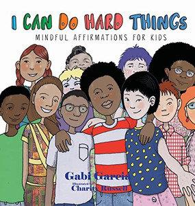 I Can Do Hard Things: Mindful Affirmations for Kids By Gabi Garcia - Hardcover I Can Do Hard Things: Mindful Affirmations for Kids By Gabi Garcia - Hardcover