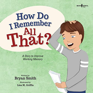 How Do I Remember All That?: A Story to Improve Working Memory Volume 10 By Bryan Smith - Paperback How Do I Remember All That?: A Story to Improve Working Memory Volume 10 By Bryan Smith - Paperback