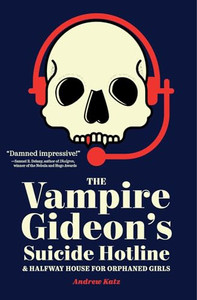 The Vampire Gideon's Suicide Hotline and Halfway House for Orphaned Girls By Andrew Katz - Paperback The Vampire Gideon's Suicide Hotline and Halfway House for Orphaned Girls By Andrew Katz - Paperback