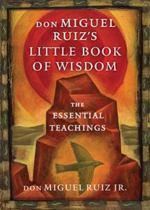 Don Miguel Ruiz's Little Book of Wisdom: The Essential Teachings By Don Miguel Ruiz - Paperback Don Miguel Ruiz's Little Book of Wisdom: The Essential Teachings By Don Miguel Ruiz - Paperback