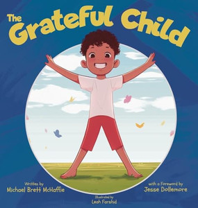 The Grateful Child: A celebration of our shared gifts By Michael Brett McHaffie - Hardcover The Grateful Child: A celebration of our shared gifts By Michael Brett McHaffie - Hardcover