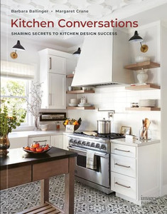 Kitchen Conversations: Sharing Secrets to Kitchen Design Success By Barbara Ballinger - Hardcover Kitchen Conversations: Sharing Secrets to Kitchen Design Success By Barbara Ballinger - Hardcover