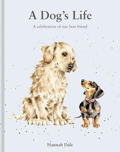 A Dog's Life: A Celebration of Our Best Friend By Hannah Dale - Hardcover A Dog's Life: A Celebration of Our Best Friend By Hannah Dale - Hardcover