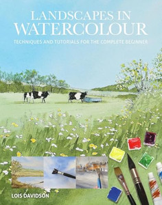 Landscapes in Watercolour: Techniques and Tutorials for the Complete Beginner By Lois Davidson - Paperback Landscapes in Watercolour: Techniques and Tutorials for the Complete Beginner By Lois Davidson - Paperback