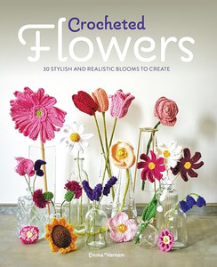 Crocheted Flowers: 30 Stylish and Realistic Blooms to Crochet By Emma Varnam - Paperback Crocheted Flowers: 30 Stylish and Realistic Blooms to Crochet By Emma Varnam - Paperback
