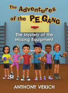 The Adventures of the P.E. Gang: The Mystery of the Missing Equipment By Anthony Vekich - Hardcover The Adventures of the P.E. Gang: The Mystery of the Missing Equipment By Anthony Vekich - Hardcover
