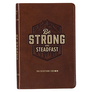 Be Strong and Steadfast 366 Devotions for Men By Christianart Gifts - Leather Be Strong and Steadfast 366 Devotions for Men By Christianart Gifts - Leather