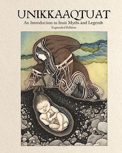 Unikkaaqtuat: An Introduction to Inuit Myths and Legends: Expanded Edition By Neil Christopher - Hardcover Unikkaaqtuat: An Introduction to Inuit Myths and Legends: Expanded Edition By Neil Christopher - Hardcover