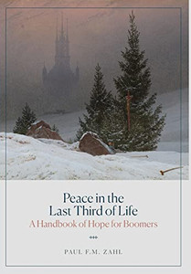 Peace in the Last Third of Life: A Handbook of Hope for Boomers By Paul F. M. Zahl - Hardcover Peace in the Last Third of Life: A Handbook of Hope for Boomers By Paul F. M. Zahl - Hardcover