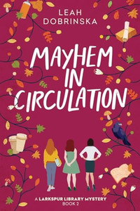Mayhem in Circulation: A Larkspur Library Mystery By Leah Dobrinska - Paperback Mayhem in Circulation: A Larkspur Library Mystery By Leah Dobrinska - Paperback