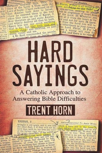 Hard Sayings: A Catholic Approach to Answering Bible Difficulties By Trent Horn - Paperback Hard Sayings: A Catholic Approach to Answering Bible Difficulties By Trent Horn - Paperback