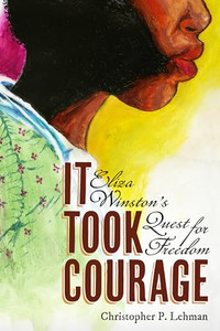 It Took Courage: Eliza Winston's Quest for Freedom By Christopher P. Lehman - Paperback It Took Courage: Eliza Winston's Quest for Freedom By Christopher P. Lehman - Paperback