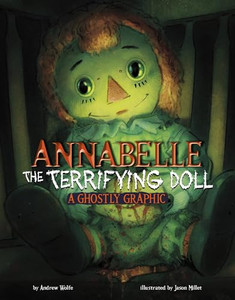 Annabelle the Terrifying Doll: A Ghostly Graphic By Andrew Wolfe - Hardcover Annabelle the Terrifying Doll: A Ghostly Graphic By Andrew Wolfe - Hardcover