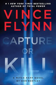 Capture or Kill: A Mitch Rapp Novel by Don Bentley By Vince Flynn - Hardcover Capture or Kill: A Mitch Rapp Novel by Don Bentley By Vince Flynn - Hardcover
