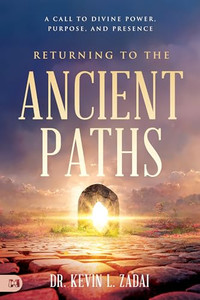 Returning to the Ancient Paths: A Call to Divine Power; Purpose; and Presence By Kevin Zadai - Paperback Returning to the Ancient Paths: A Call to Divine Power; Purpose; and Presence By Kevin Zadai - Paperback
