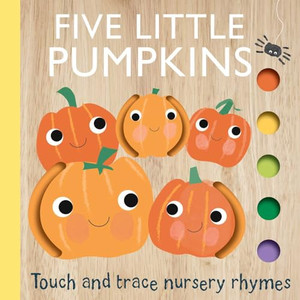 Touch and Trace Nursery Rhymes: Five Little Pumpkins By Editors of Silver Dolphin Books - Board Books Touch and Trace Nursery Rhymes: Five Little Pumpkins By Editors of Silver Dolphin Books - Board Books