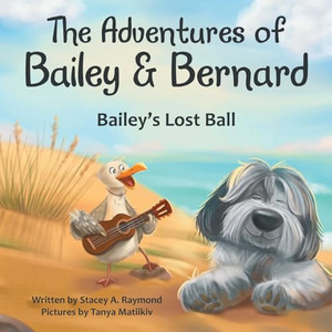 The Adventures of Bailey & Bernard: Bailey's Lost Ball By Stacey A. Raymond - Paperback The Adventures of Bailey & Bernard: Bailey's Lost Ball By Stacey A. Raymond - Paperback