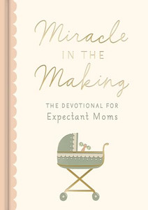 Miracle in the Making: The Devotional for Expectant Moms By Dayspring - Hardcover Miracle in the Making: The Devotional for Expectant Moms By Dayspring - Hardcover