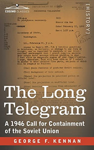 The Long Telegram: A 1946 Call for Containment of the Soviet Union By George F. Kennan - Paperback The Long Telegram: A 1946 Call for Containment of the Soviet Union By George F. Kennan - Paperback