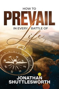 How to Prevail in Every Battle of Life By Jonathan Shuttlesworth - Paperback How to Prevail in Every Battle of Life By Jonathan Shuttlesworth - Paperback