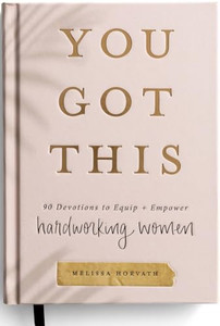You Got This: 90 Devotions to Equip and Empower Hardworking Women By Melissa Horvath - Hardcover You Got This: 90 Devotions to Equip and Empower Hardworking Women By Melissa Horvath - Hardcover