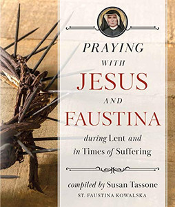 Praying with Jesus and Faustina During Lent: And in Times of Suffering By Susan Tassone - Paperback Praying with Jesus and Faustina During Lent: And in Times of Suffering By Susan Tassone - Paperback