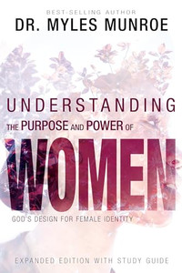 Understanding the Purpose and Power of Women: God's Design for Female Identity By Myles Munroe - Paperback Understanding the Purpose and Power of Women: God's Design for Female Identity By Myles Munroe - Paperback