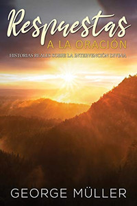 Respuestas a la Oracin: Historias Reales sobre la Intervencin Divina By George Mller - Paperback Respuestas a la Oracin: Historias Reales sobre la Intervencin Divina By George Mller - Paperback