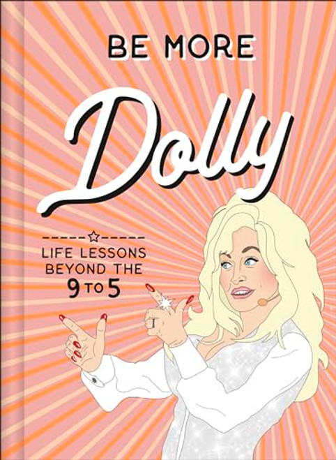 Be More Dolly: Life Lessons Beyond the 9 to 5 By Alice Gomer - Hardcover