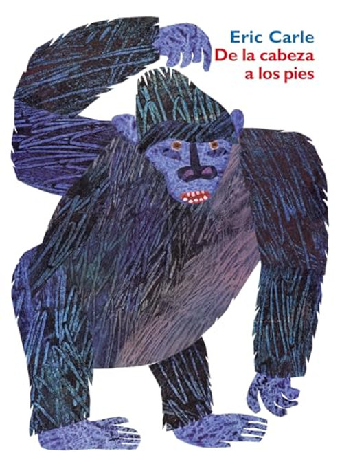 de la Cabeza a Los Pies: From Head to Toe (Spanish Edition) = From Head to Toe By Eric Carle - Hardcover