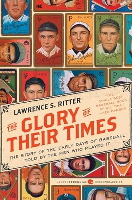 The Glory of Their Times: The Story of the Early Days of Baseball Told by the Men Who Played It By Lawrence S. Ritter - Paperback
