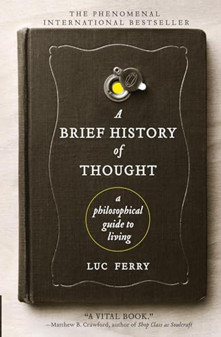 A Brief History of Thought: A Philosophical Guide to Living By Luc Ferry - Paperback