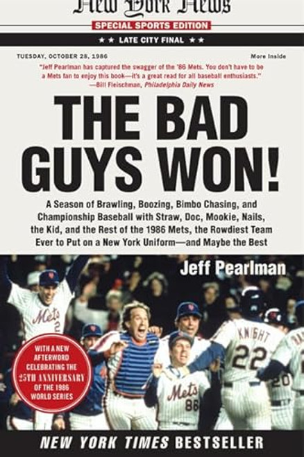 The Bad Guys Won: A Season of Brawling, Boozing, Bimbo Chasing, and Championship Baseball with Straw, Doc, Mookie, Nails, the Kid, and the Rest of the By Jeff Pearlman - Paperback