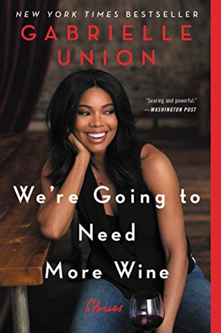 We're Going to Need More Wine: Stories That Are Funny, Complicated, and True By Gabrielle Union - Paperback