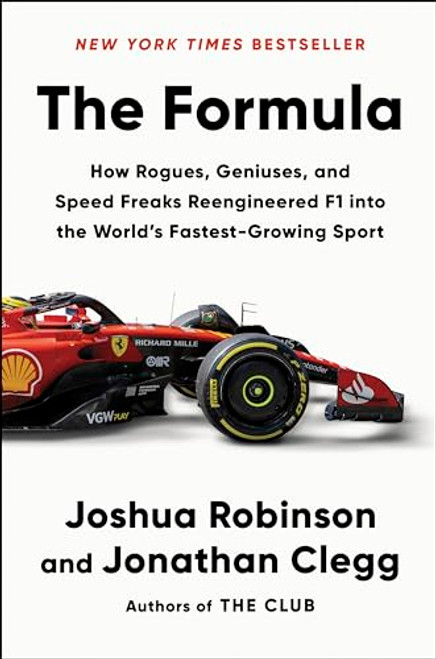 The Formula: How Rogues, Geniuses, and Speed Freaks Reengineered F1 Into the World's Fastest-Growing Sport By Joshua Robinson - Hardcover