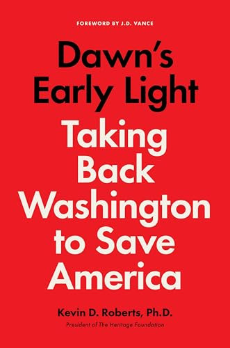 Dawn's Early Light: Taking Back Washington to Save America By Kevin Roberts - Hardcover