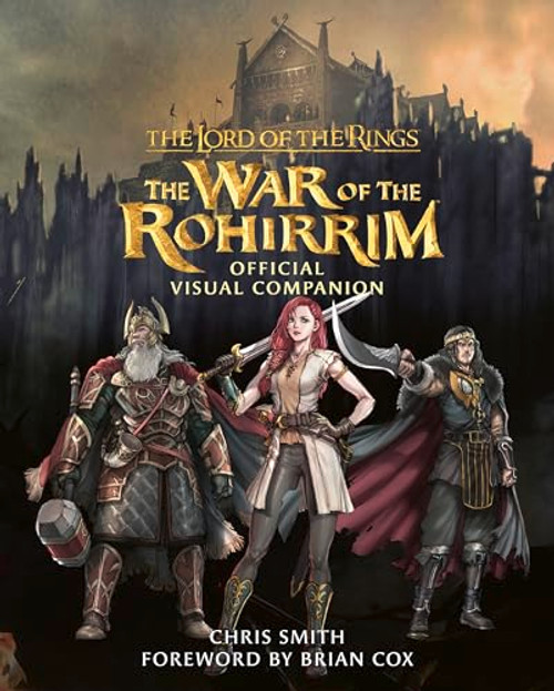 The Lord of the Rings: The War of the Rohirrim Official Visual Companion By Chris Smith - Hardcover