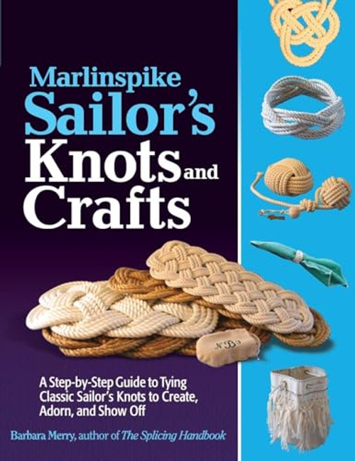 Marlinspike Sailor's Arts and Crafts: A Step-By-Step Guide to Tying Classic Sailor's Knots to Create, Adorn, and Show Off By Barbara Merry - Paperback