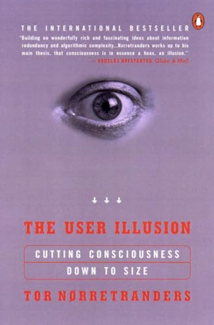 The User Illusion: Cutting Consciousness Down to Size By Tor Norretranders - Paperback