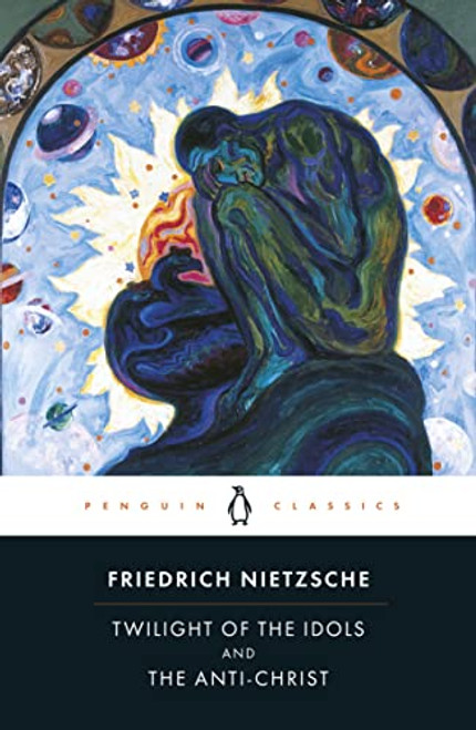 The Twilight of the Idols and the Anti-Christ: Or How to Philosophize with a Hammer By Friedrich Nietzsche - Paperback